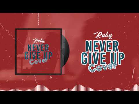 Ruby - Never Give Up - (COVER)