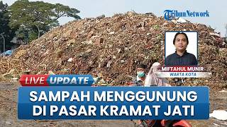 Warga Dibuat Resah! Penampakan Tumpukan Sampah di Pasar Induk Kramat Jati, Menggunung Capai 6 Meter