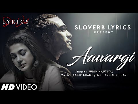 Aawargi (LYRICS) - Jubin Nautiyal | Jennifer Winget | Sabir Khan | Azeem Shirazi