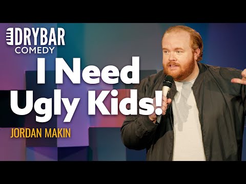 I Really Need My Children To Be Ugly. Jordan Makin