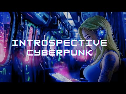 Introspective Cyberpunk Music for reflection, disconnecting and working alone late at night