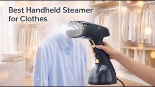Best Handheld Steamer for Clothes – Quick & Easy Wrinkle-Free Outfit!