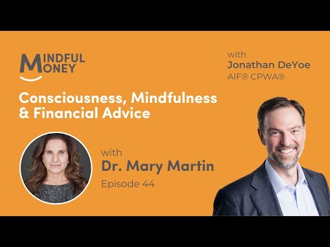 Consciousness, Mindfulness & Financial Advice with Dr. Mary Martin