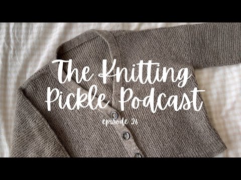 The Knitting Pickle Podcast - Ep 26 - a Spring catch up with a special Cohost