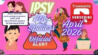 IPSY April 2026 Spoilers | 4th Group OFFICIAL-NEW Surprises! Bag Inspiration + OG (Glam Bag) & EXTRA