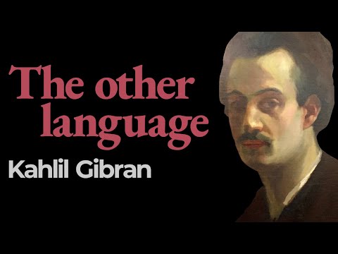 “The Other Language”, Kahlil Gibran