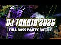 DJ TAKBIRAN TERBARU 2026 FULL BASS HOREG SLOW PARTY