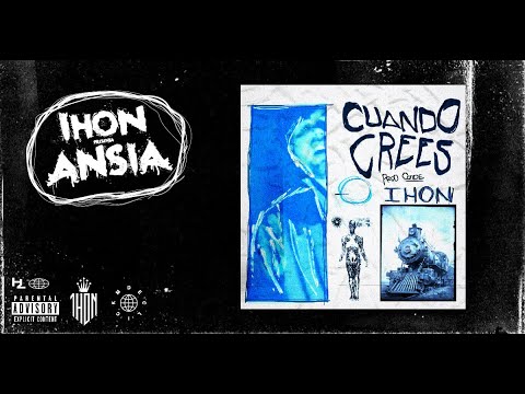 IHON - CUANDO CREES (Prod. Conde Rodríguez) // ANSIA