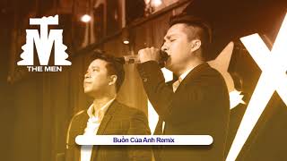 Buồn Của Anh Remix || Cover Mới Nhất 2018 || The Men || K-ICM x Đạt G x Masew