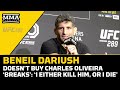 Beneil Dariush Doesn't Care Whether Charles Oliveira Breaks: 'I Either Kill Him, Or I Die' | UFC 289