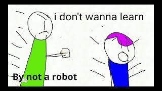 I don&#39;t wanna learn (song by not a robot)