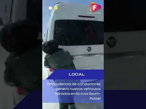 Imprudencia de conductores genera nuevos vehículos varados en la ruta Uyuni–Potosí