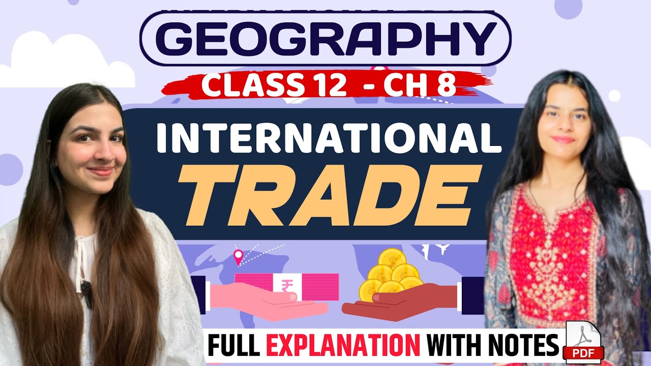 Class 12 Geography Chapter 8 International Trade | One shot explanation & notes | CBSE Boards, CUET