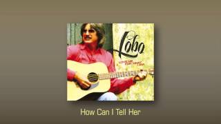 Lobo – How Can I Tell Her