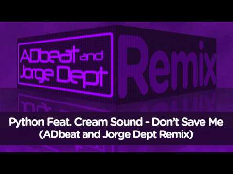 Python Feat. Cream Sound - Dont's Save Me (ADbeat and Jorge Dept Remix) [Preview]