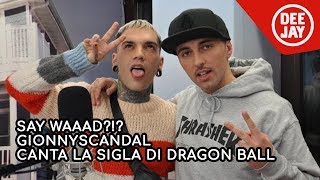 Gionnyscandal canta la sigla di Dragon Ball sulla base di &#39;Ti amo ti Odio&#39;