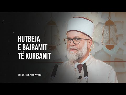 Hutbeja e Bajramit të Kurbanit - Ekrem Avdiu