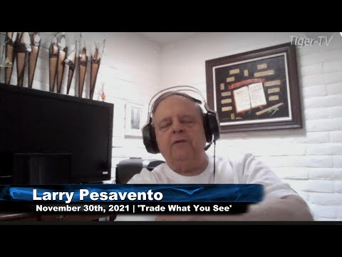 November 30th, Trade What You See With Larry Pesavento - 2021