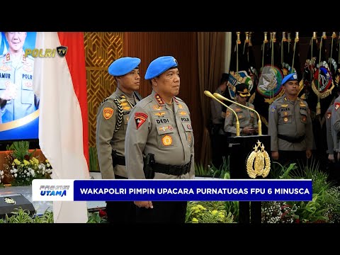 WAKAPOLRI TEGASKAN KOMITMEN INDONESIA JAGA PERDAMAIAN DUNIA PADA UPACARA PURNATUGAS SATGAS FPU 6