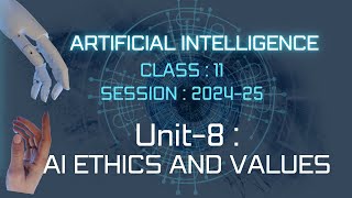 ARTIFICIAL INTELLIGENCE || Class-11 AI || Unit-8:AI Ethics and Values|| Part-1 ||Code 843||