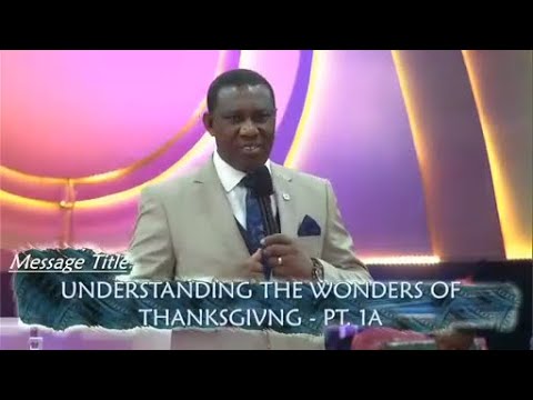 Understanding The Wonders Of Thanksgiving PT.  1A   Pst.  Olayinka Folorunsho
