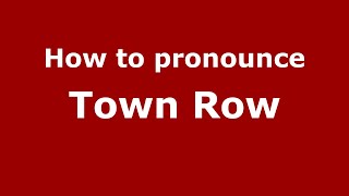 How to pronounce Town Row