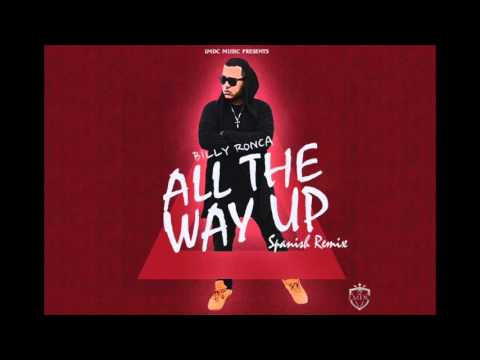 Billy Ronca "ALL THE WAY UP" Spanish Remix