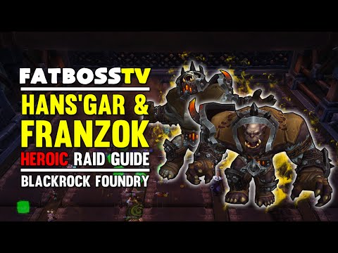 Hans'gar and Franzok Normal and Heroic Blackrock Foundry Guide - FATBOSS