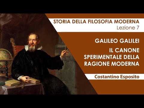 Lezione 7 - Galileo Galilei: il canone sperimentale della ragione moderna