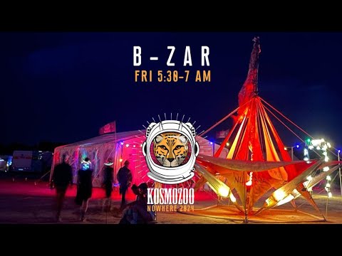 B-ZAR @ Nowhere 2024 // Kosmozoo