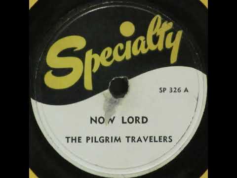 The Pilgrim Travelers - Now Lord (1949)
