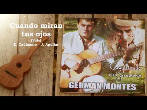 Cuando miran tus ojos (Vals) - Germán Montes Cantor Criollo