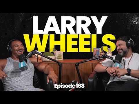 Episode 168 | Larry Wheels | Adversity Builds Character