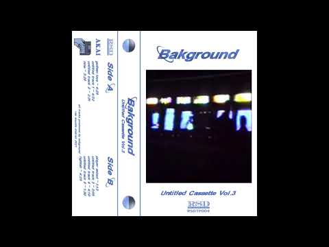 Bakground - Untitled Cassette Vol​.​3