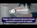 Webinar Plugins El Complemento Ideal Para Integrar Una Pasarela A Tu Carrito De Compras