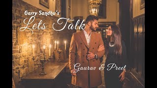 Lets Talk ( Do Gallan ) | Gaurav + Preet | Garry Sandhu | Pre-Wedding Song 2018