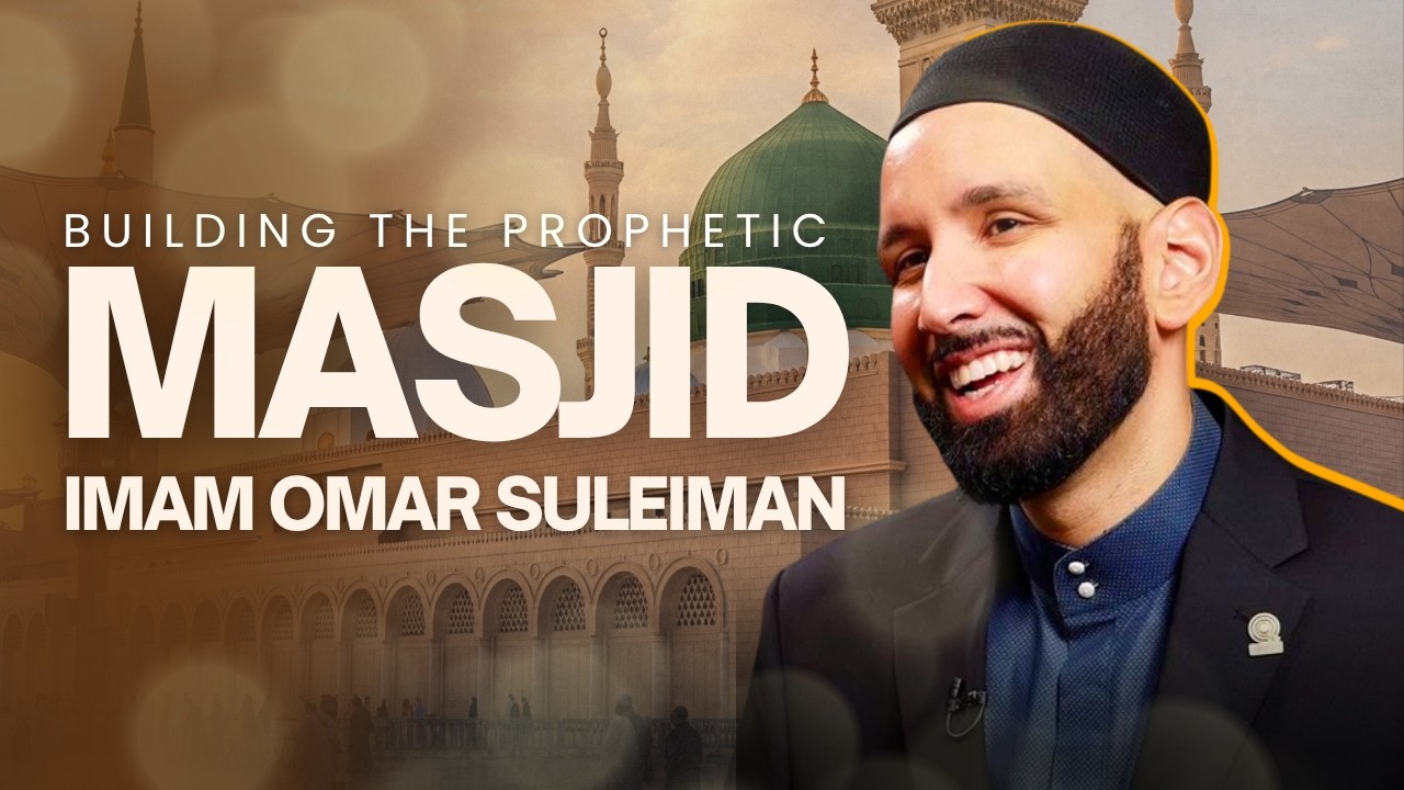 Building the Prophet's ﷺ Masjid Today | Imam Omar Suleiman