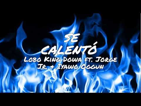 Lobo King Dowa X Jorge Junior X Iyawo Oggun - "SE CALENTO" (Letra)