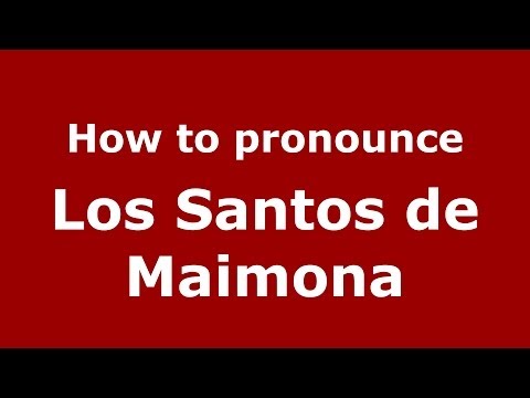 How to pronounce Los Santos de Maimona (Spanish/Spain) - PronounceNames.com