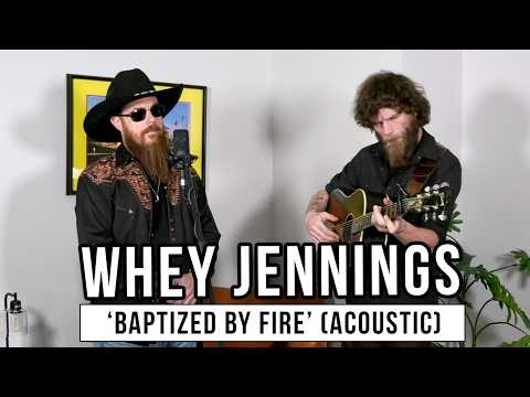 Baptized By Fire - Whey Jennings