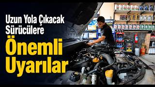 Uzun Yola Çıkacak Sürücülere Önemli Uyarılar