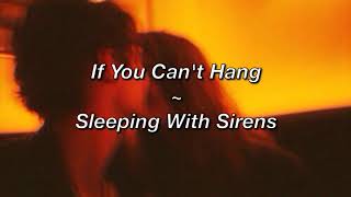 Sleeping With Sirens ~ If You Can&#39;t Hang (Lyrics)