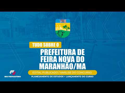 CONCURSO PREFEITURA DE FEIRA NOVA DO MARANHÃO/MA + PLANEJAMENTO DE ESTUDOS (EDITAL PUBLICADO)