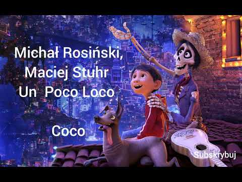 Michal Rosinski, Maciej Stuhr - Un Poco Loco   (Coco) Tekst