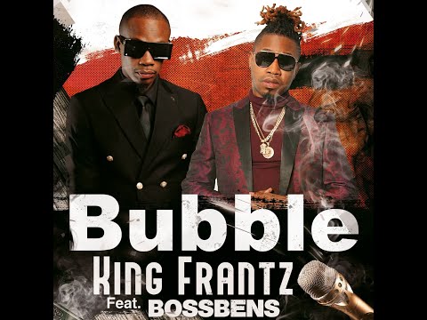 King Frantz Ft Bossbens "Bubble"