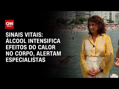 Álcool intensifica efeitos do calor no corpo, alertam especialistas | CNN SINAIS VITAIS