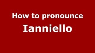 How to pronounce Ianniello