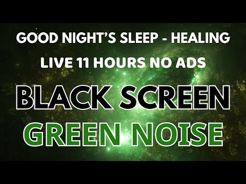 Healing Green Noise Sound For Good Night's Sleep In 11 Hours | Black Screen - Peaceful Sound No ADS