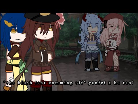 "the blush isnt comming off" hu tao x yanfei? | gacha x genshin | kantoki
