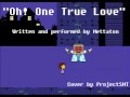 (Cover) Undertale - "Oh! One True Love" 